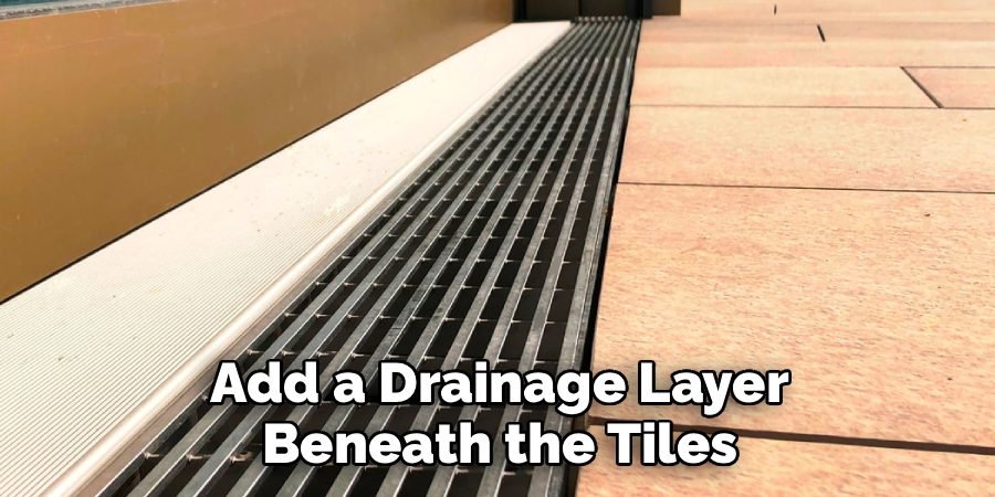 Add a Drainage Layer Beneath the Tiles