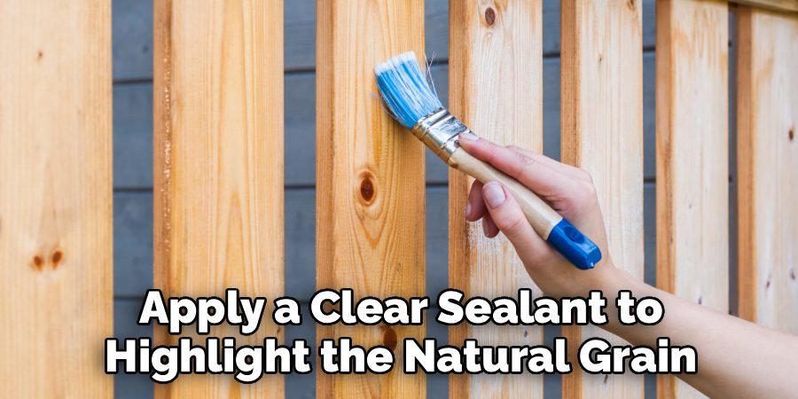 Apply a Clear Sealant to Highlight the Natural Grain