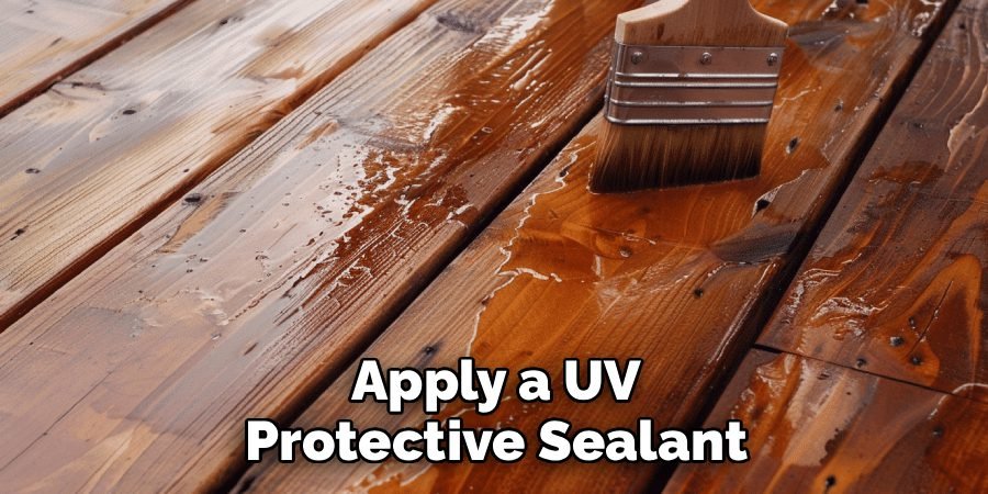 Apply a UV Protective Sealant