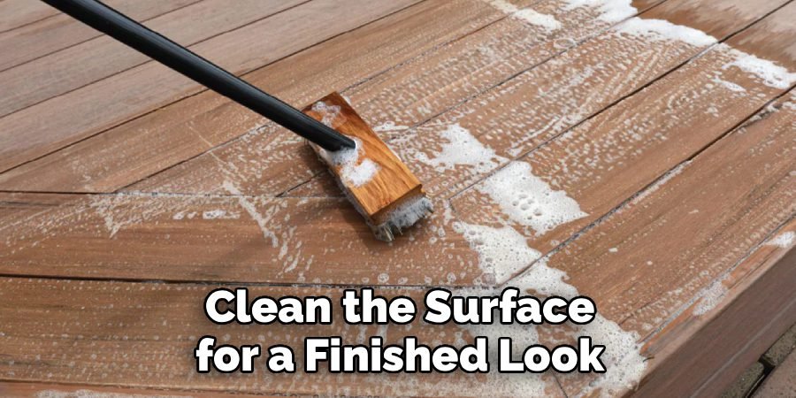 Clean the Surface for a Finished Look
