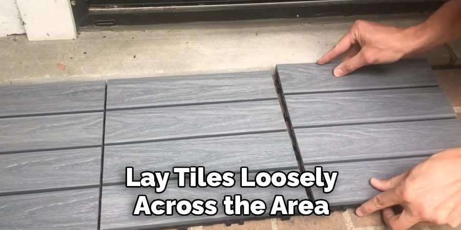 Lay Tiles Loosely Across the Area
