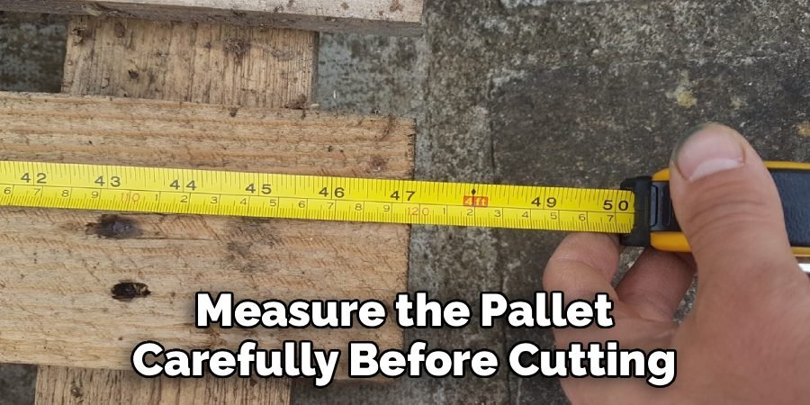 Measure the Pallet Carefully Before Cutting