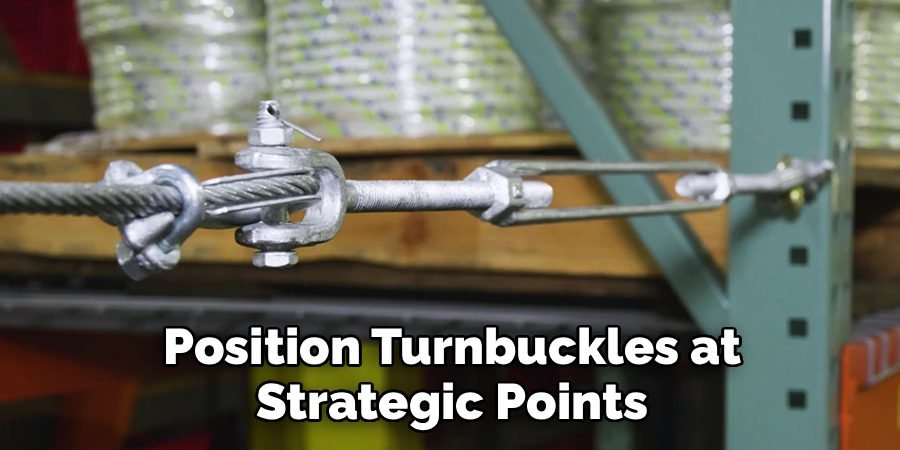 Position Turnbuckles at Strategic Points