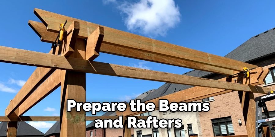 Prepare the Beams and Rafters