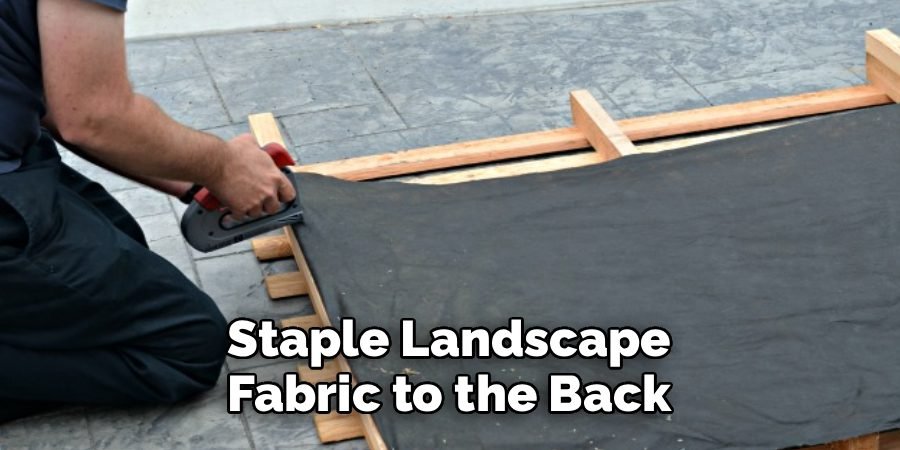 Staple Landscape Fabric to the Back Staple Landscape Fabric to the Back