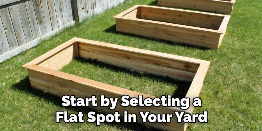 Start by Selecting a Flat Spot in Your Yard