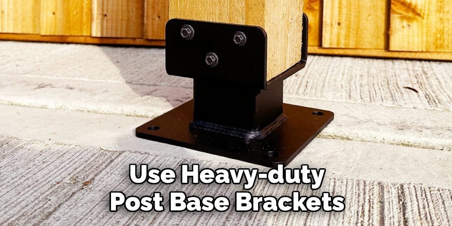 Use Heavy-duty Post Base Brackets