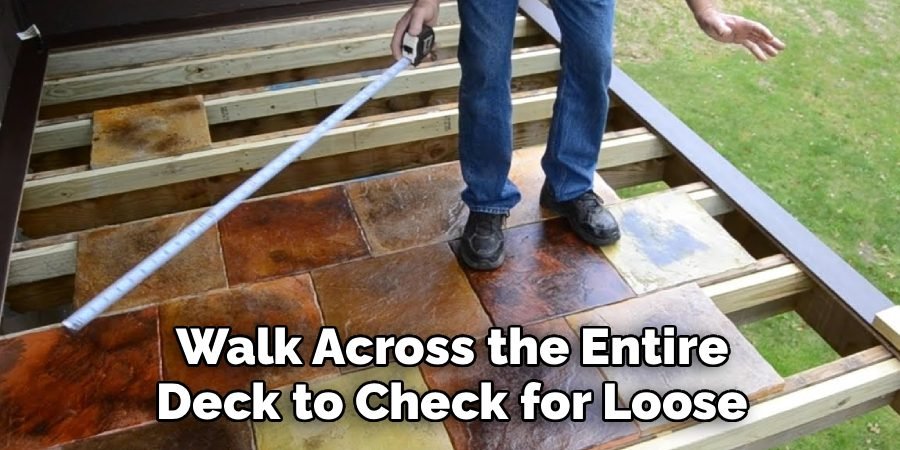 Walk Across the Entire Deck to Check for Loose
